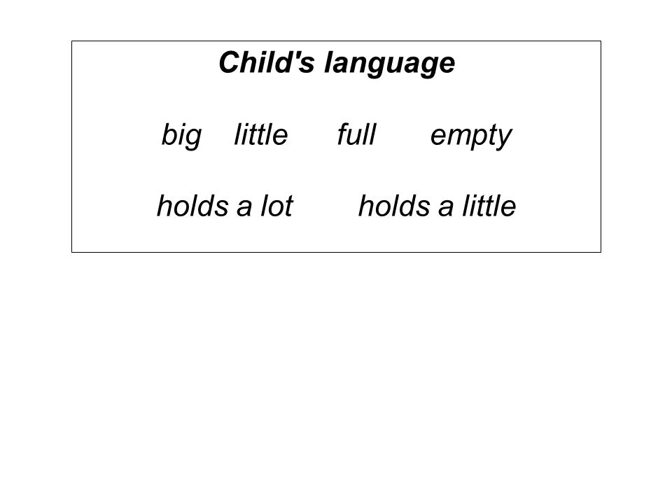 Child s language big little fullempty holds a lotholds a little
