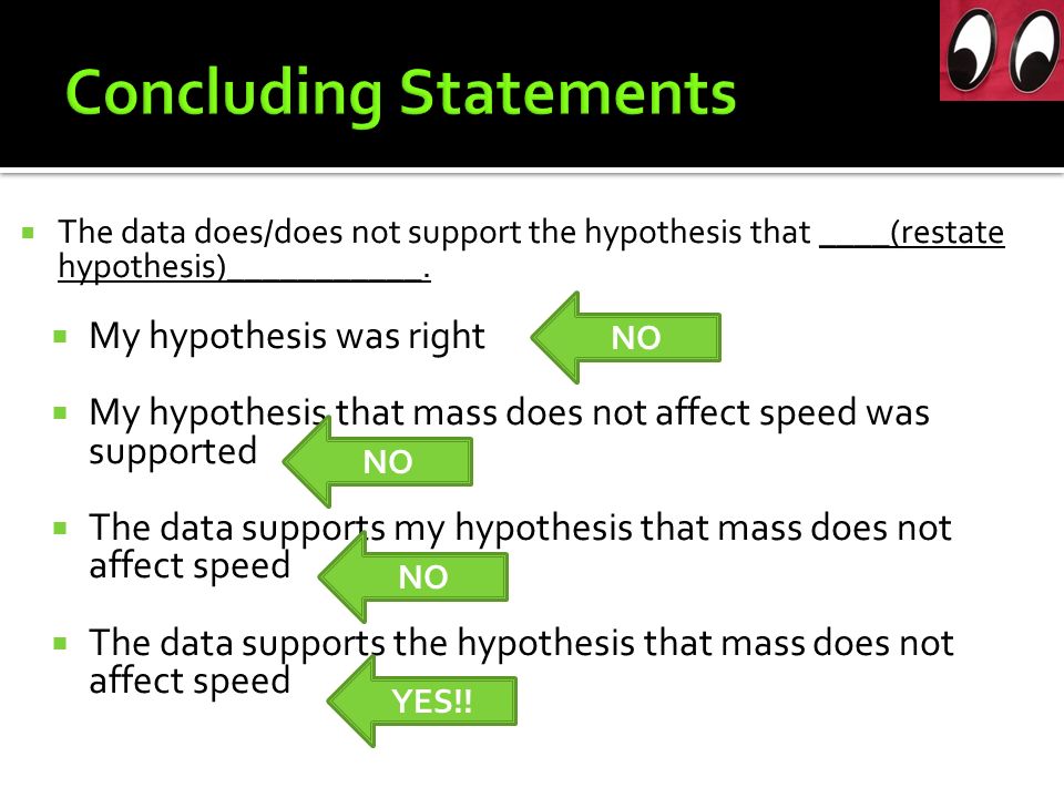  The data does/does not support the hypothesis that ____(restate hypothesis)___________.