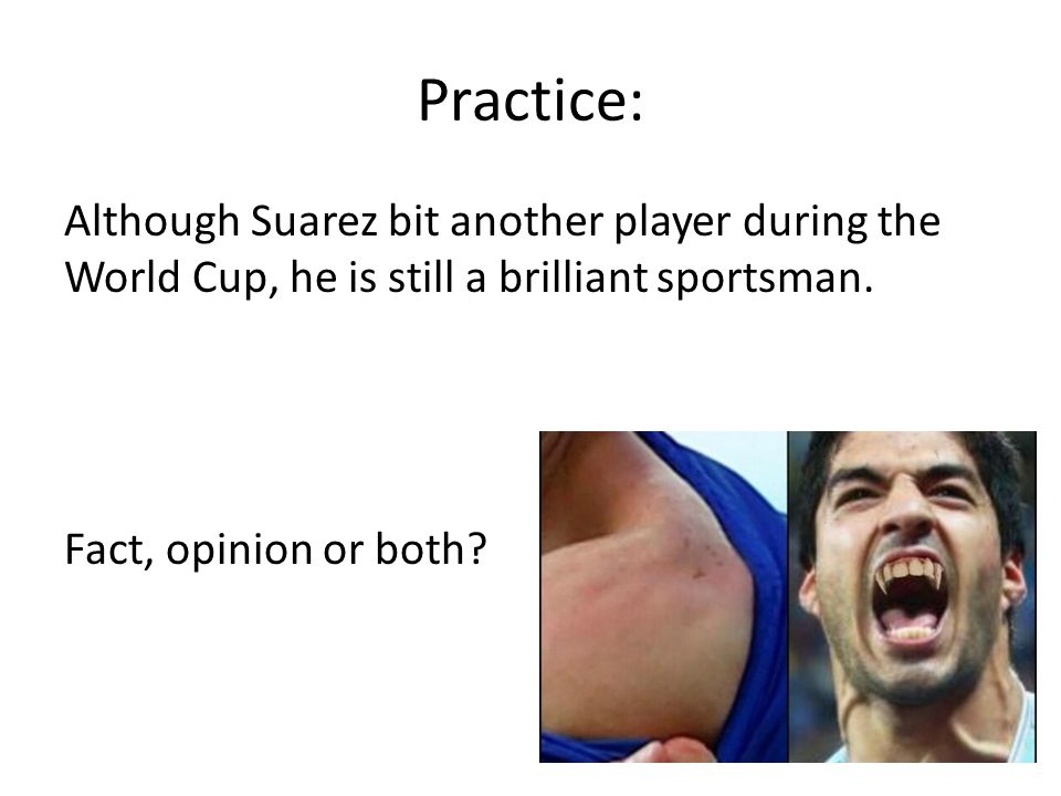 Practice: Although Suarez bit another player during the World Cup, he is still a brilliant sportsman.