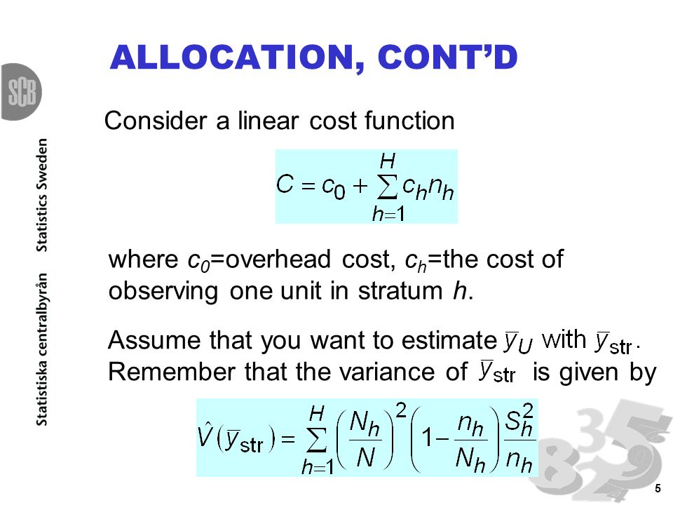 5 ALLOCATION, CONT’D Consider a linear cost function where c 0 =overhead cost, c h =the cost of observing one unit in stratum h.