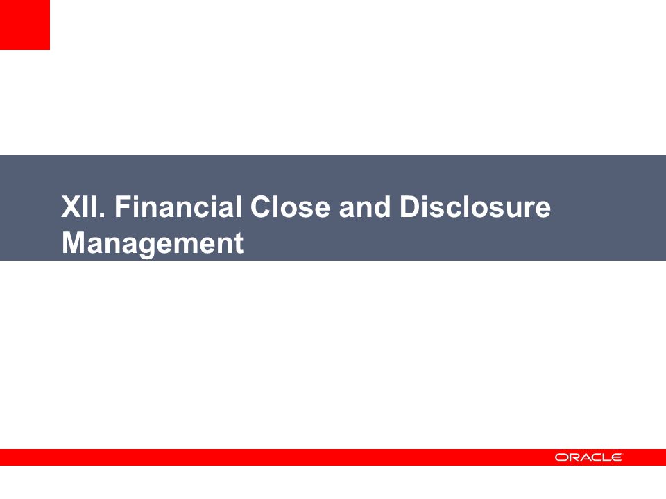 XII. Financial Close and Disclosure Management