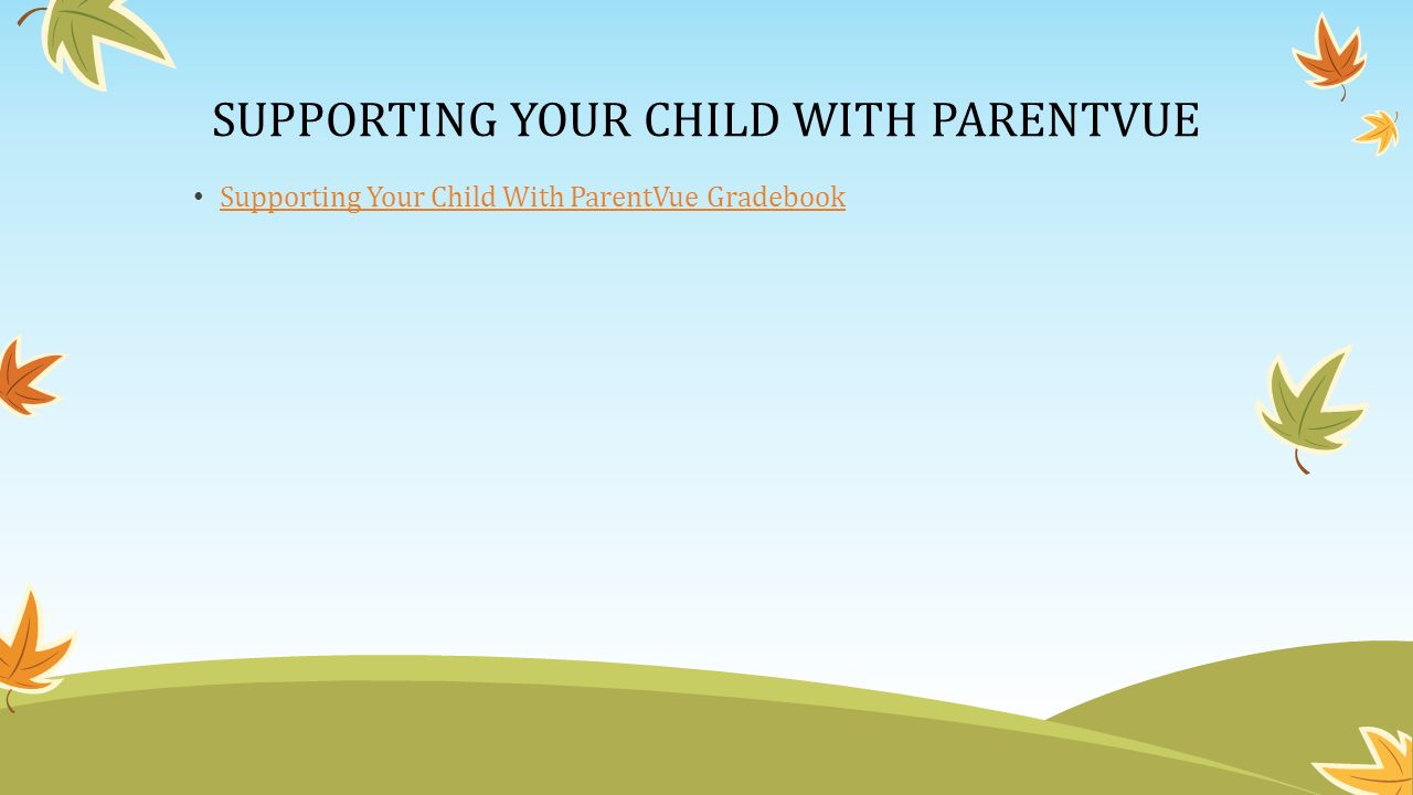 SUPPORTING YOUR CHILD WITH PARENTVUE Supporting Your Child With ParentVue Gradebook