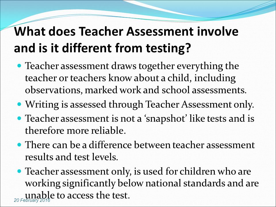 What does Teacher Assessment involve and is it different from testing.