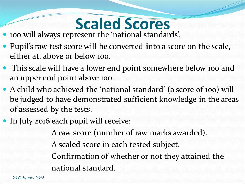 Scaled Scores 100 will always represent the ‘national standards’.