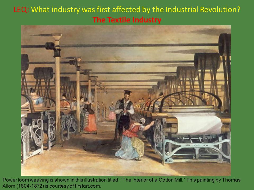 LEQ: What industry was first affected by the Industrial Revolution.