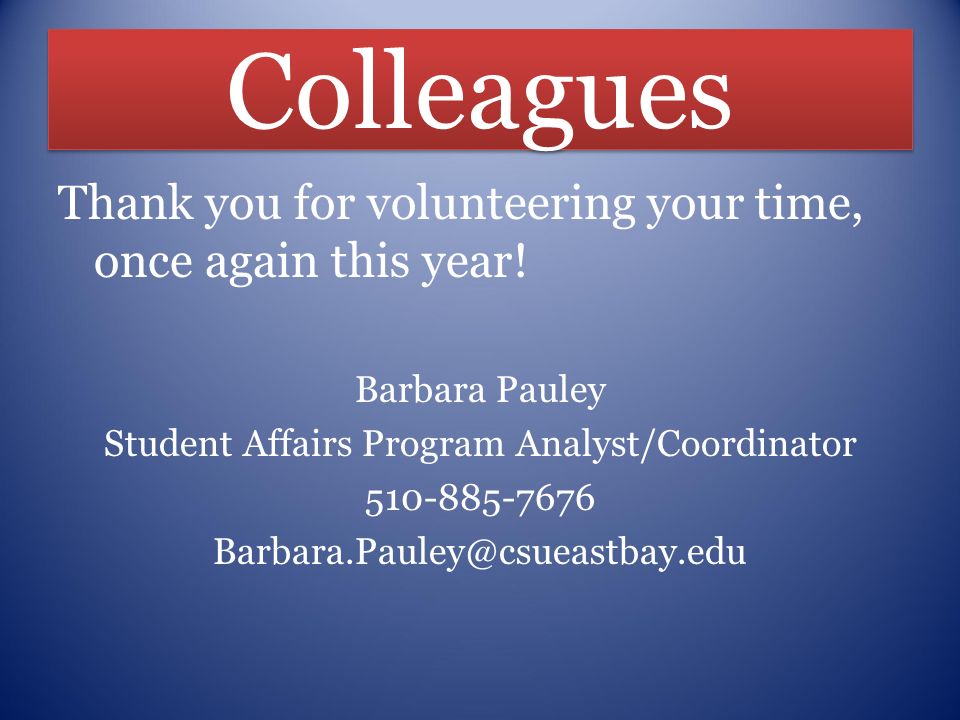 Colleagues Thank you for volunteering your time, once again this year.