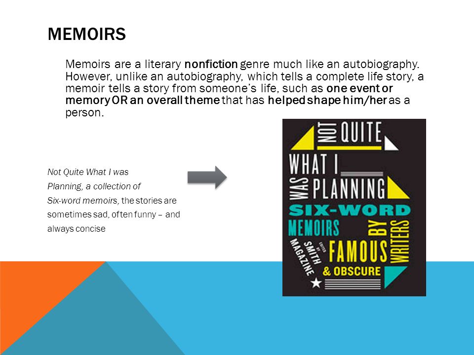6-WORD MEMOIRS YOUR OWN. MEMOIRS Memoirs are a literary nonfiction genre  much like an autobiography. However, unlike an autobiography, which tells a  complete. - ppt download