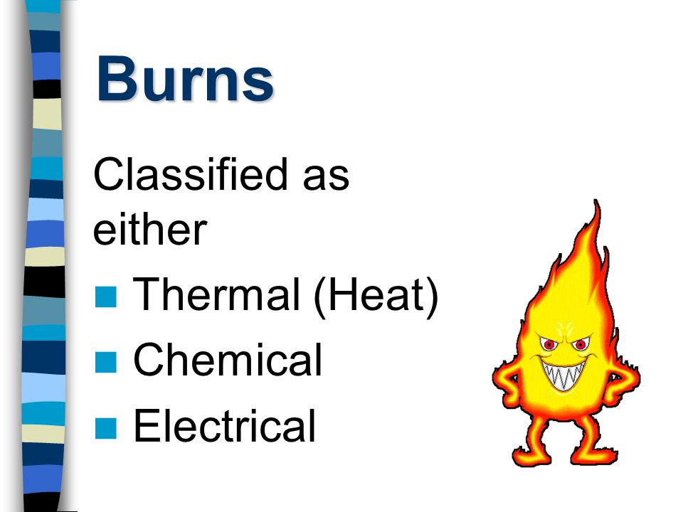 First Aid Burns. Burns Classified as either Thermal (Heat) Chemical  Electrical. - ppt download
