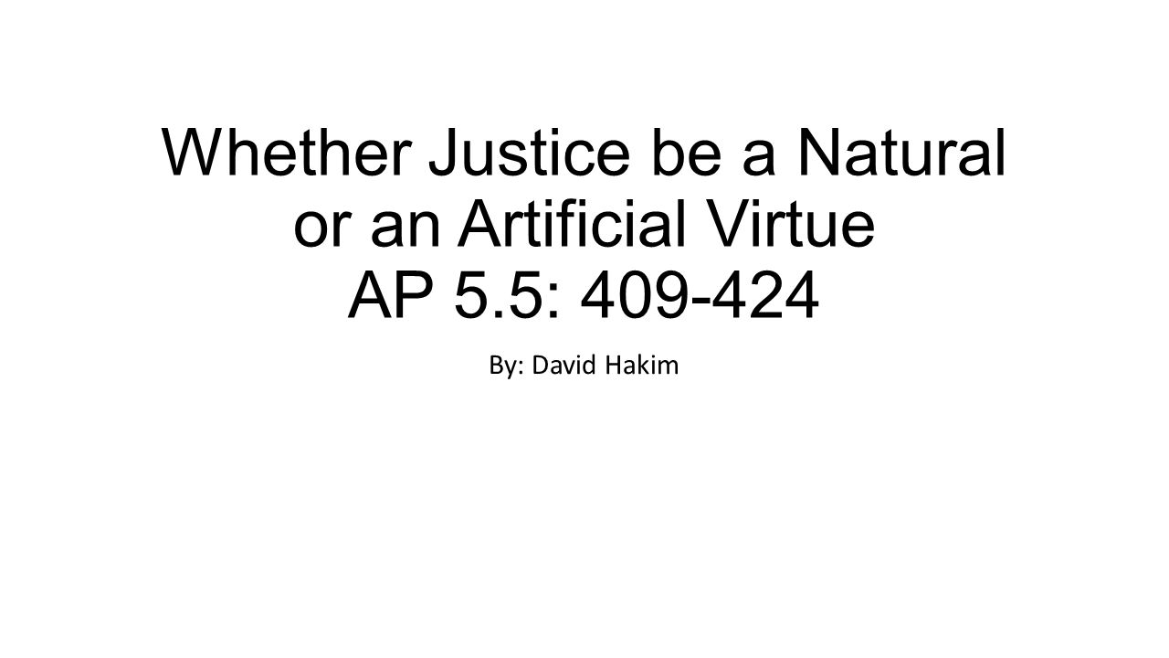 Whether Justice be a Natural or an Artificial Virtue AP 5.5: By: David Hakim