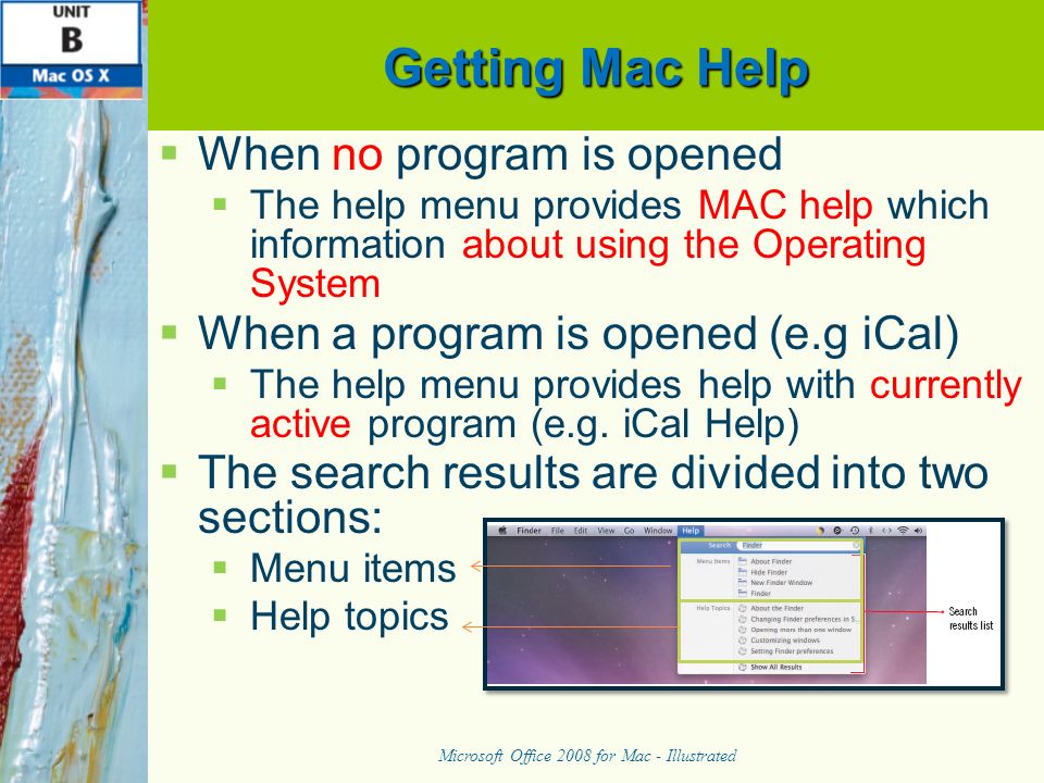 Getting Mac Help   When no program is opened   The help menu provides MAC help which information about using the Operating System   When a program is opened (e.g iCal)   The help menu provides help with currently active program (e.g.