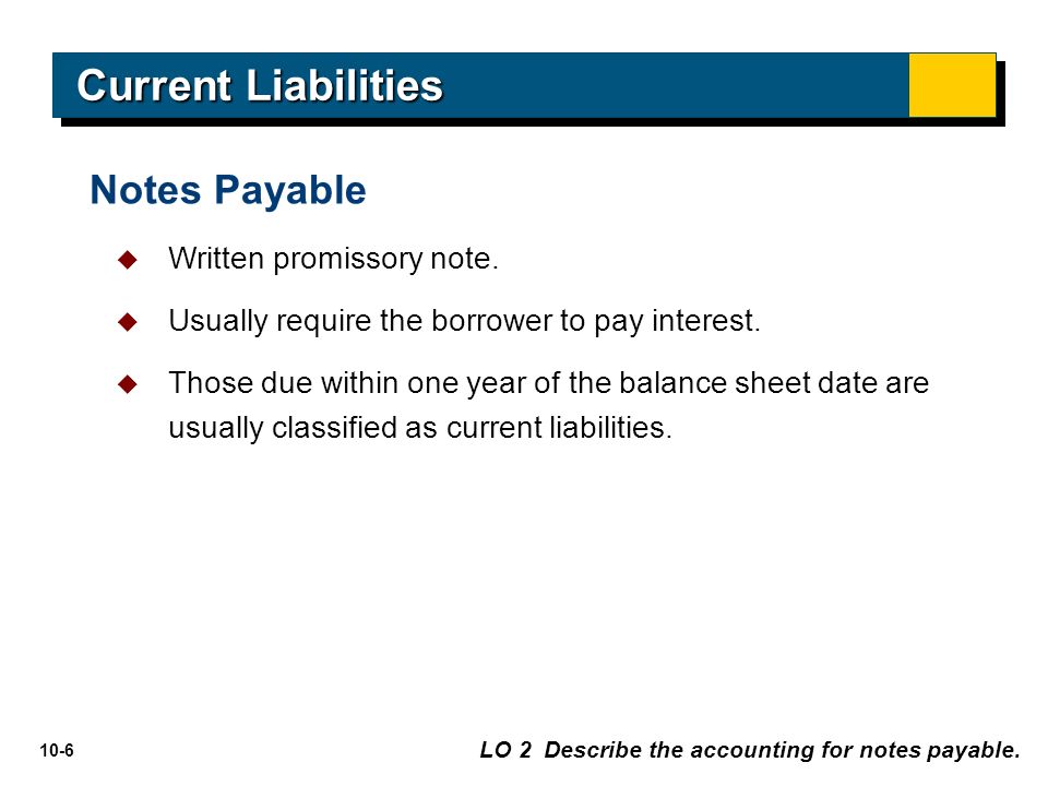 10-6 LO 2 Describe the accounting for notes payable.