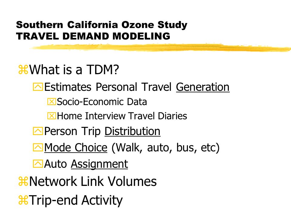 Southern California Ozone Study TRAVEL DEMAND MODELING zWhat is a TDM.
