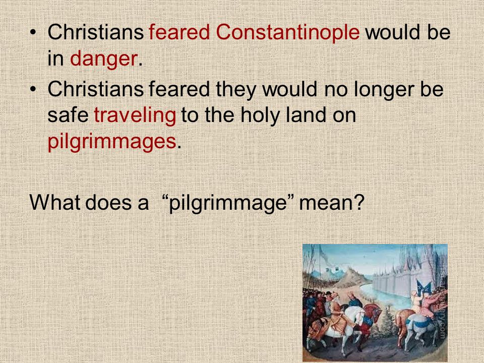 Christians feared Constantinople would be in danger.
