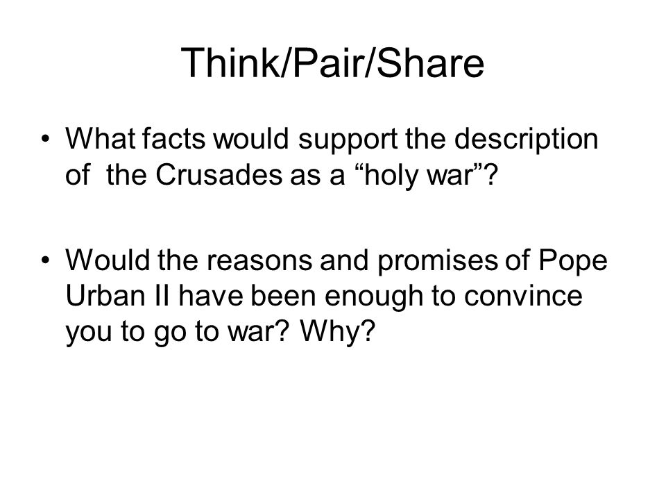 Think/Pair/Share What facts would support the description of the Crusades as a holy war .