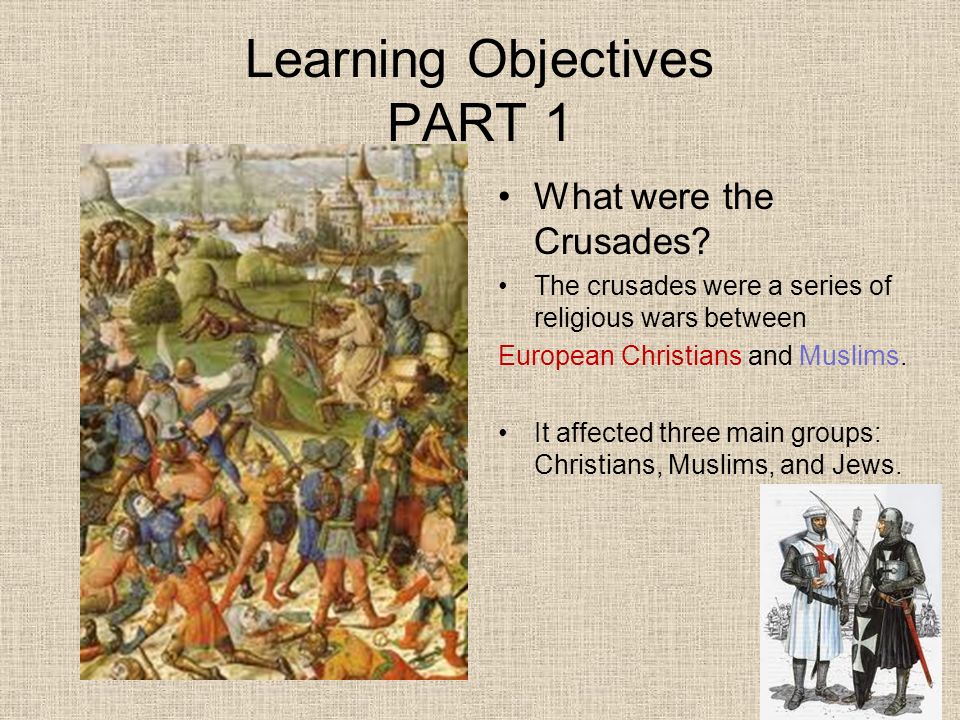 Learning Objectives PART 1 What were the Crusades.