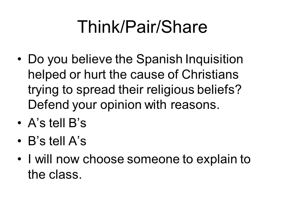 Think/Pair/Share Do you believe the Spanish Inquisition helped or hurt the cause of Christians trying to spread their religious beliefs.