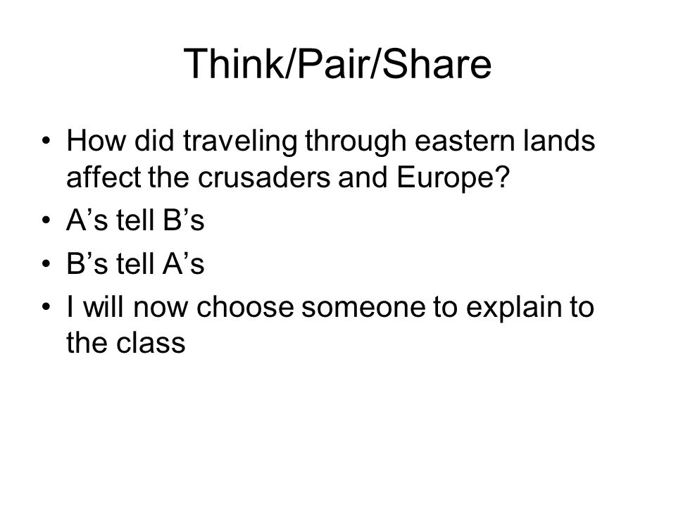 Think/Pair/Share How did traveling through eastern lands affect the crusaders and Europe.