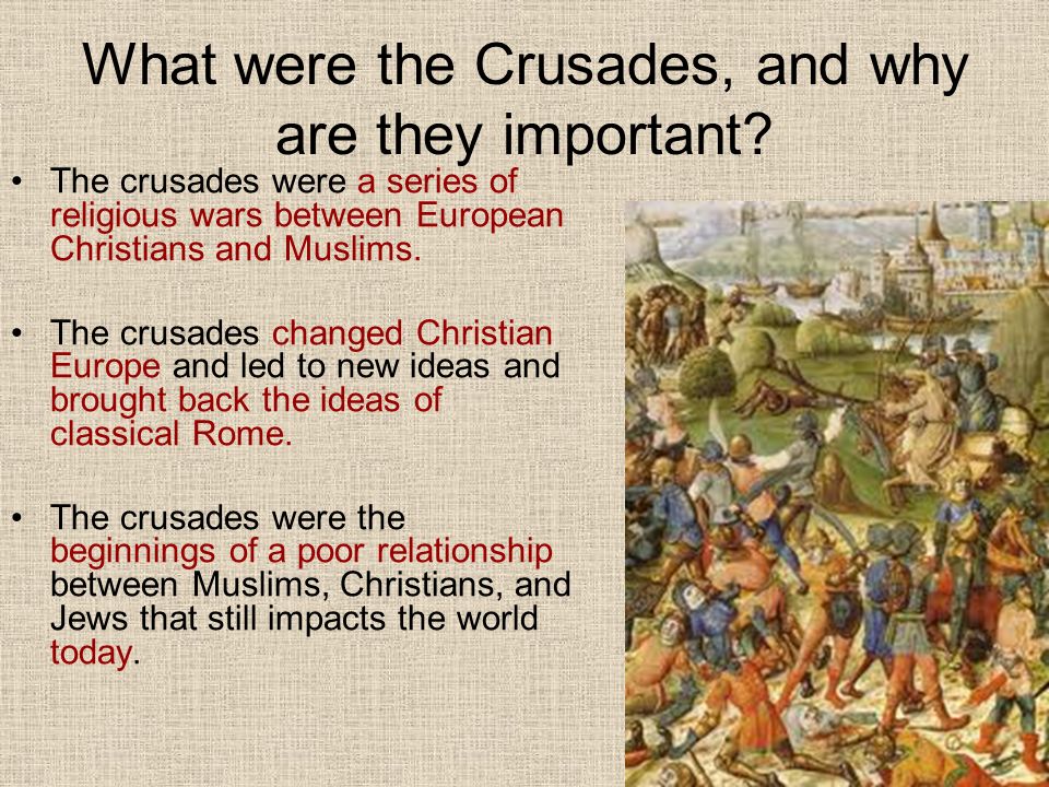 What were the Crusades, and why are they important.