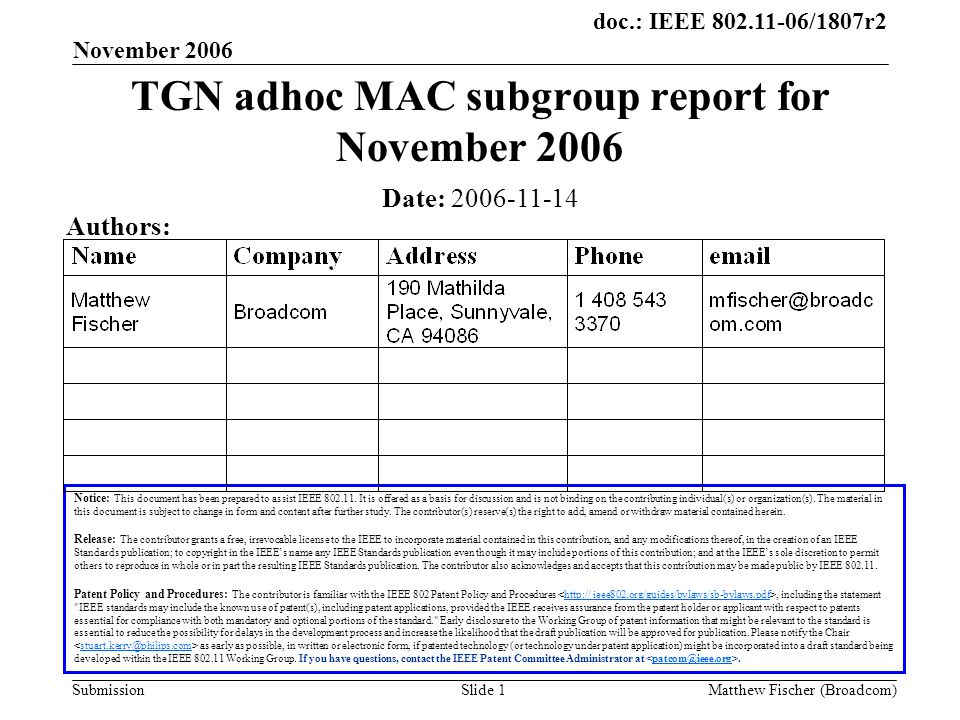 doc.: IEEE /1807r2 Submission November 2006 Matthew Fischer (Broadcom)Slide 1 TGN adhoc MAC subgroup report for November 2006 Notice: This document has been prepared to assist IEEE