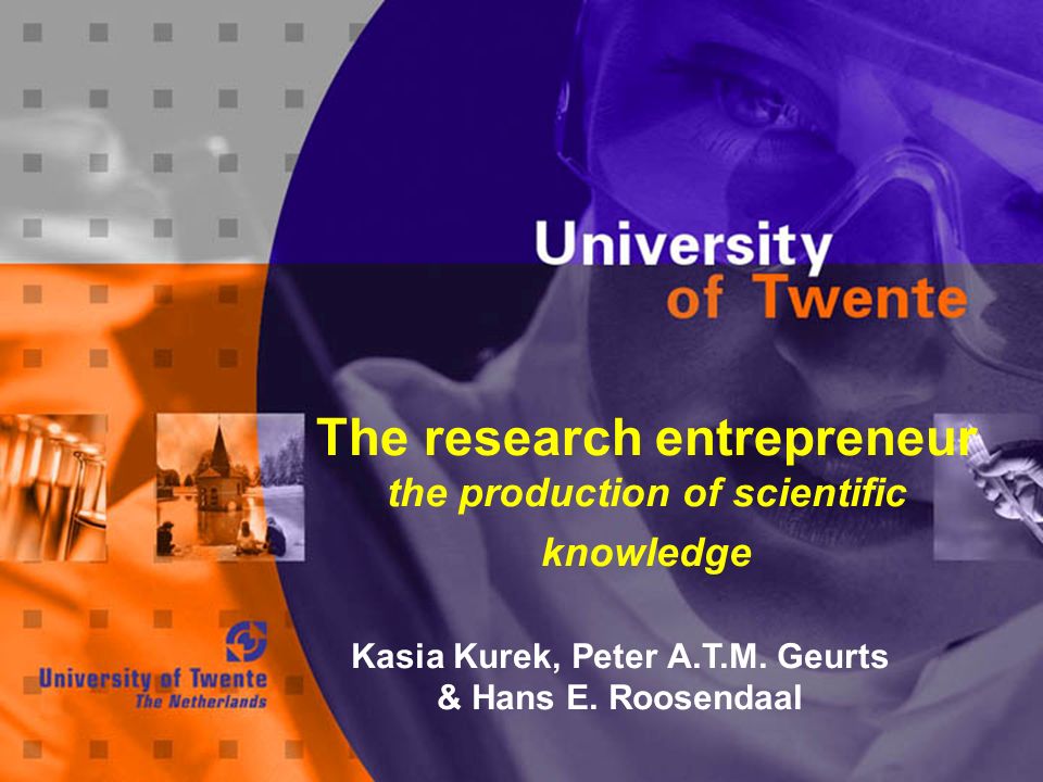 The research entrepreneur the production of scientific knowledge Kasia Kurek, Peter A.T.M.