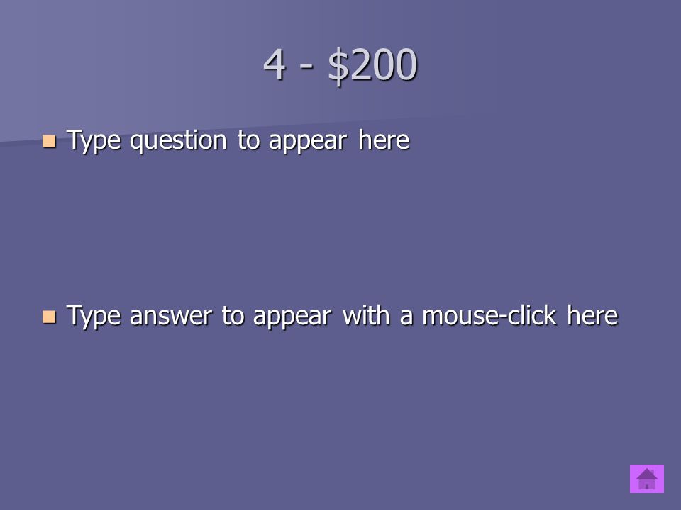 4 - $100 Type question to appear here Type question to appear here Type answer to appear with a mouse-click here Type answer to appear with a mouse-click here