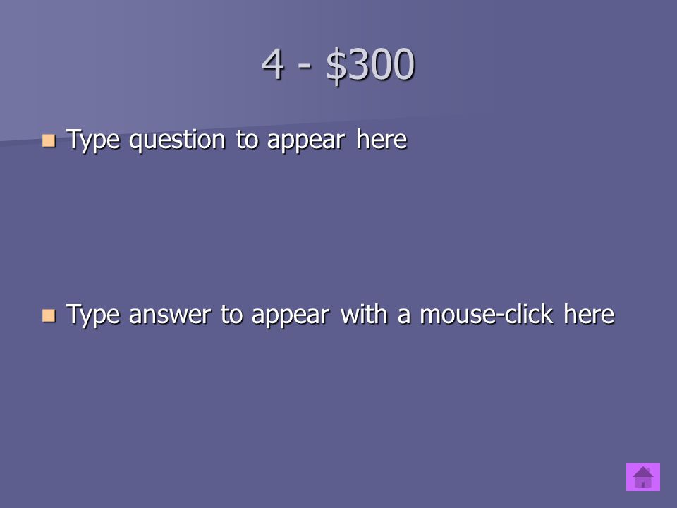 4 - $200 Type question to appear here Type question to appear here Type answer to appear with a mouse-click here Type answer to appear with a mouse-click here