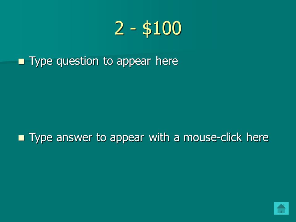 1 - $500 Type question to appear here Type question to appear here Type answer to appear with a mouse-click here Type answer to appear with a mouse-click here