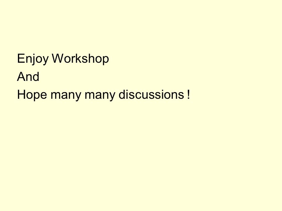 Enjoy Workshop And Hope many many discussions !