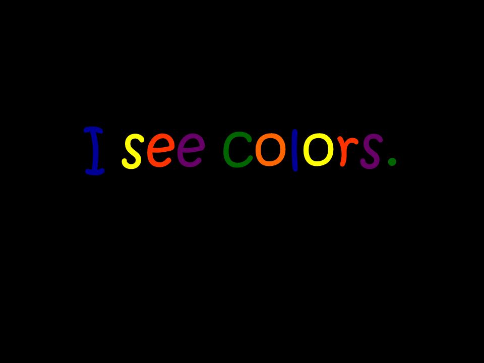 I see colors.
