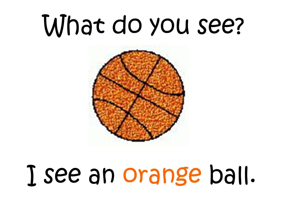 What do you see I see an orange ball.