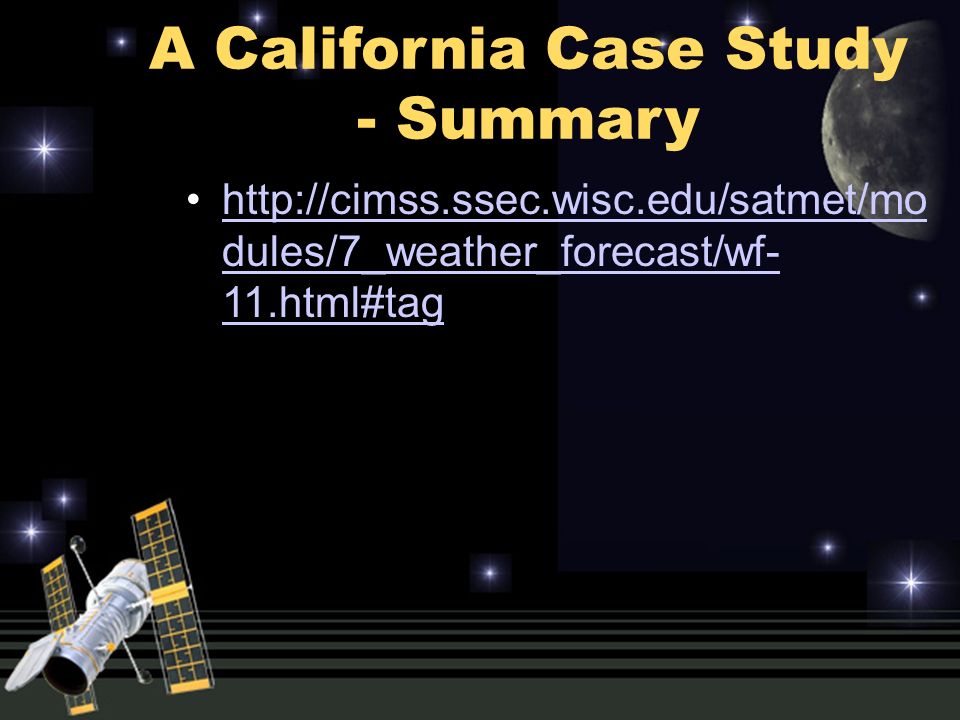 A California Case Study - Summary   dules/7_weather_forecast/wf- 11.html#taghttp://cimss.ssec.wisc.edu/satmet/mo dules/7_weather_forecast/wf- 11.html#tag