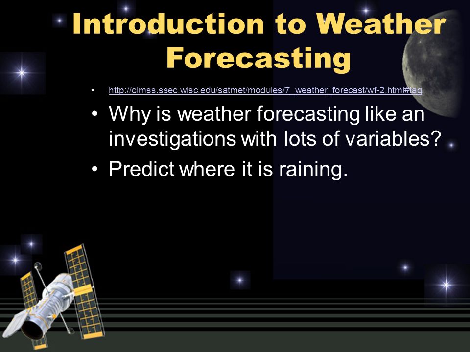 Introduction to Weather Forecasting   Why is weather forecasting like an investigations with lots of variables.