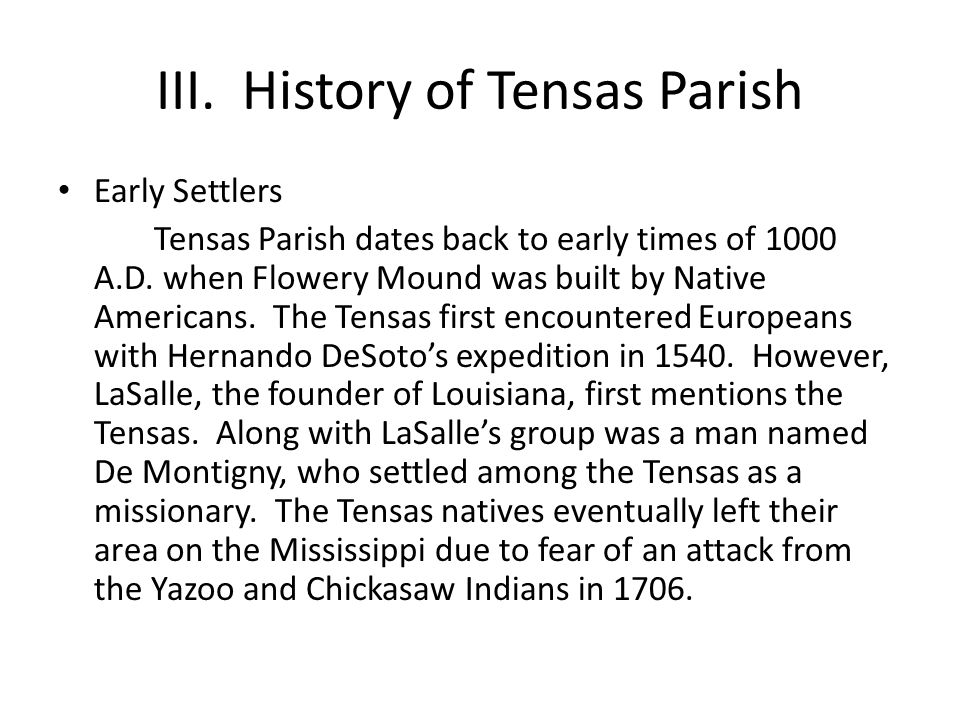 III. History of Tensas Parish Early Settlers Tensas Parish dates back to early times of 1000 A.D.