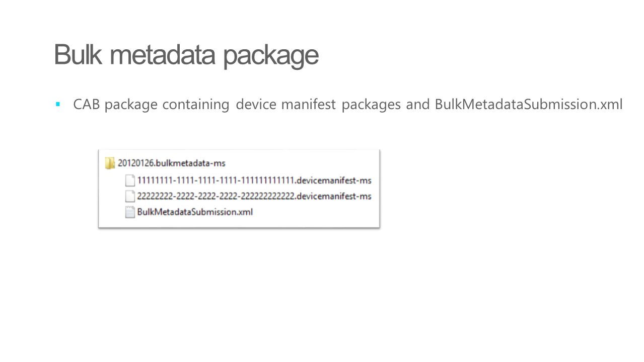 Bulk metadata package  CAB package containing device manifest packages and BulkMetadataSubmission.xml