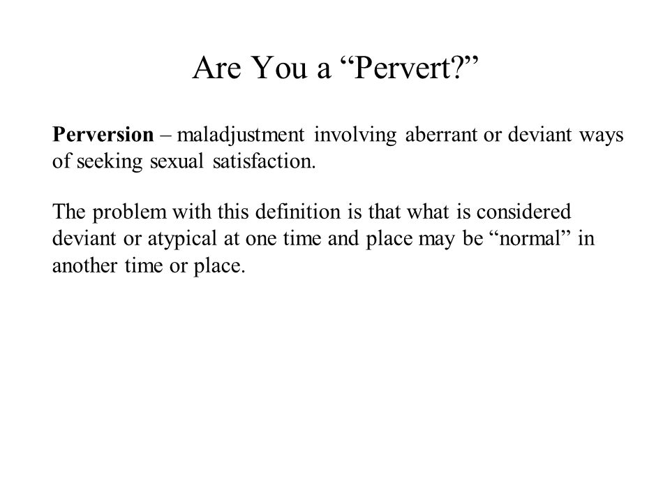 Atypical Sexual Activity. Are You a “Pervert?” Perversion - What Does S And M Pervert Mean