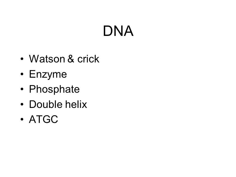 DNA Watson & crick Enzyme Phosphate Double helix ATGC