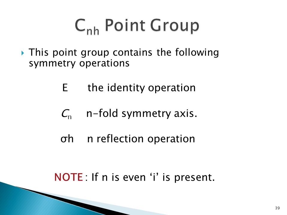 This point group contains the following symmetry operations E the identity operation C n n-fold symmetry axis.