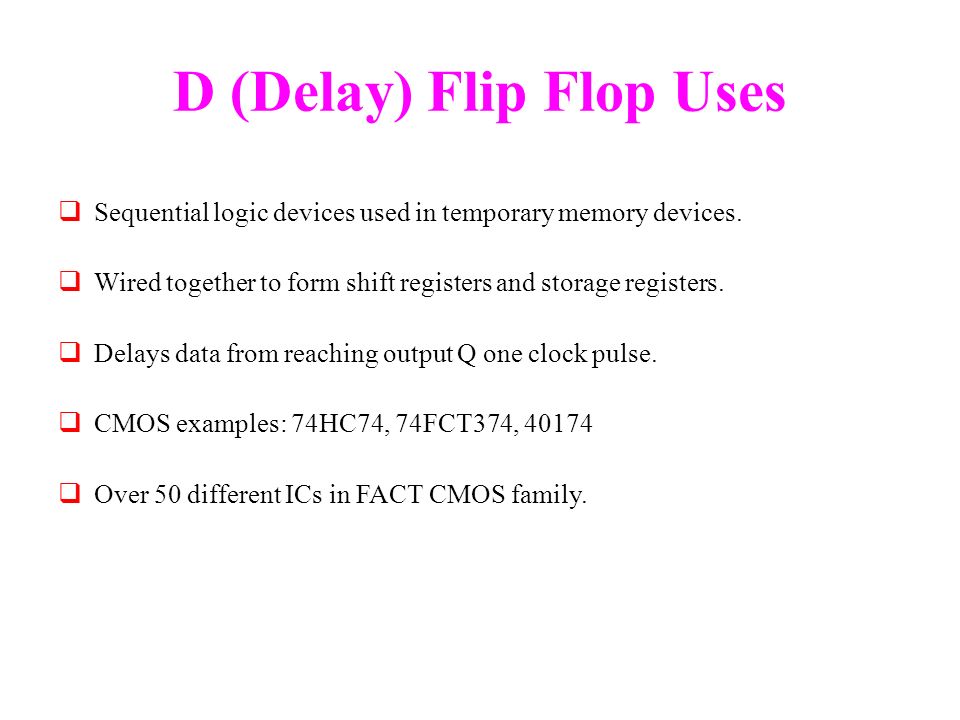 D Flip Flop. Also called: Delay FF Data FF D-type Latches 'Delayed 1 Clock  Pulse' - ppt download