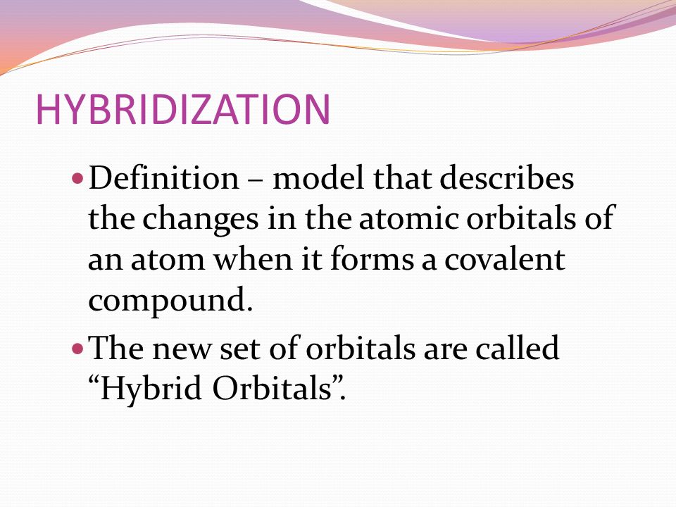 14.2 HYBRIDIZATION. ESSENTIAL IDEA Hybridization results from the mixing of  atomic orbitals to form the same number of new equivalent hybrid orbitals.  - ppt download
