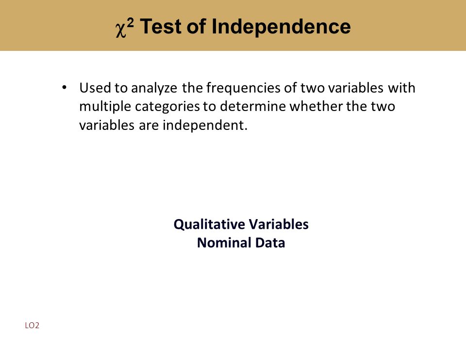 Used to analyze the frequencies of two variables with multiple categories to determine whether the two variables are independent.