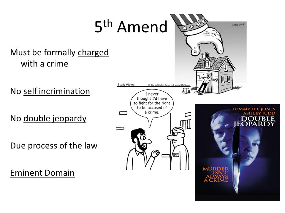 8 5 Th Amendment Must Be Formally Charged With A Crime No Self Incrimination No Double Jeopardy Due Process Of The Law Eminent Domain 8 5 Th Amendment Must Be Formally Charged With A Crime No Self Incrimination No Double Jeopardy Due Process Of The Law Eminent Domain