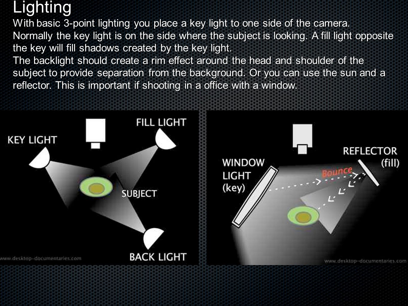 Lighting With basic 3-point lighting you place a key light to one side of the camera.