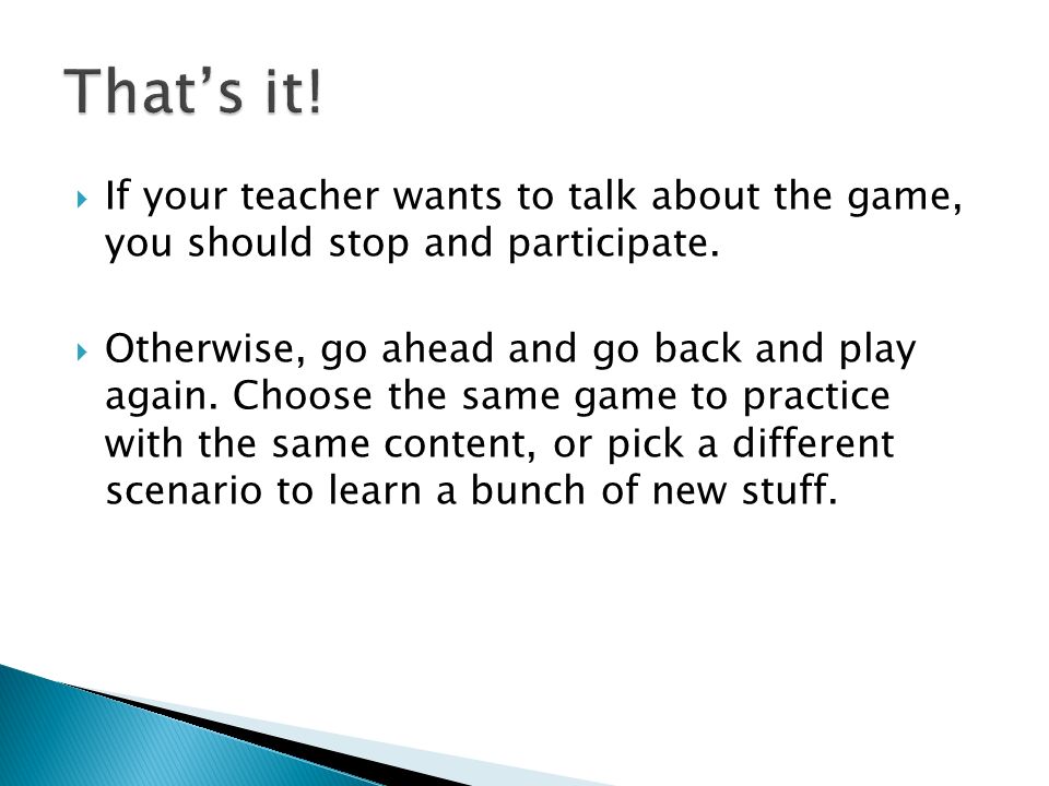  If your teacher wants to talk about the game, you should stop and participate.