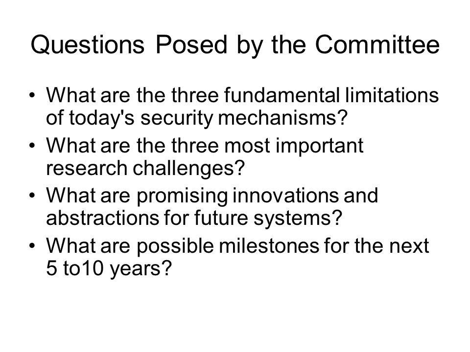 Questions Posed by the Committee What are the three fundamental limitations of today s security mechanisms.