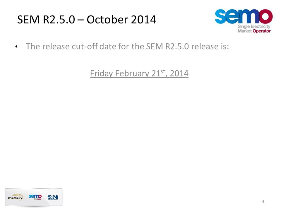 The release cut-off date for the SEM R2.5.0 release is: Friday February 21 st, SEM R2.5.0 – October 2014