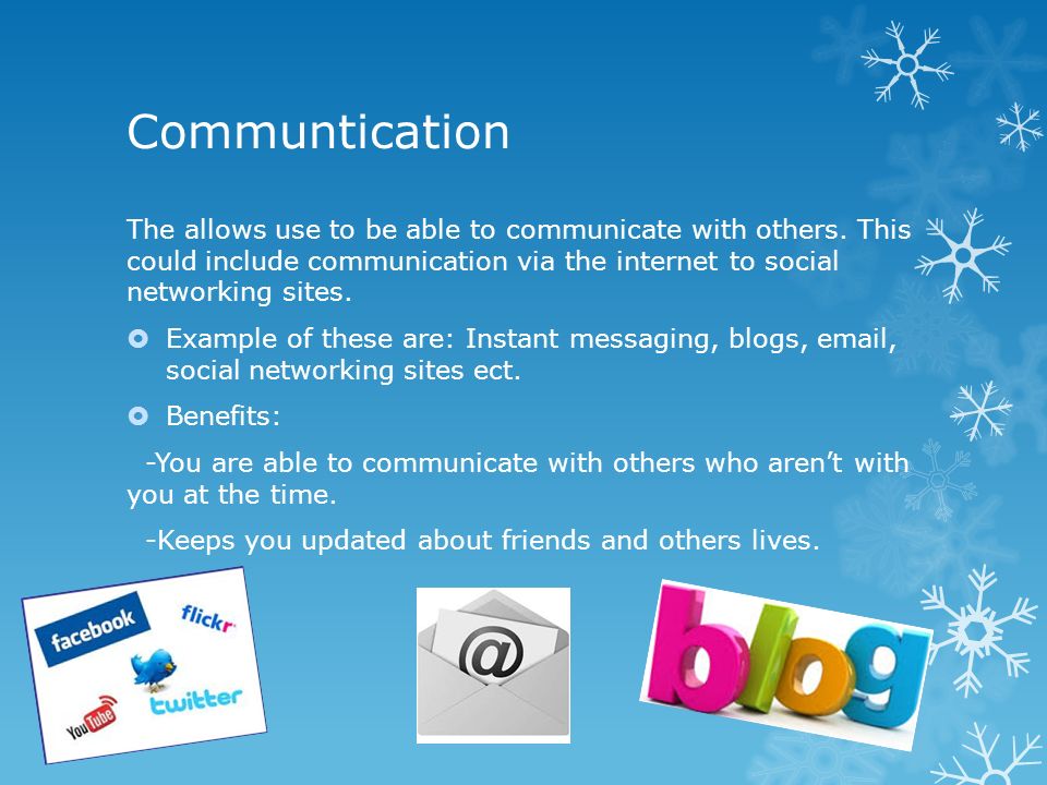 Communtication The allows use to be able to communicate with others.