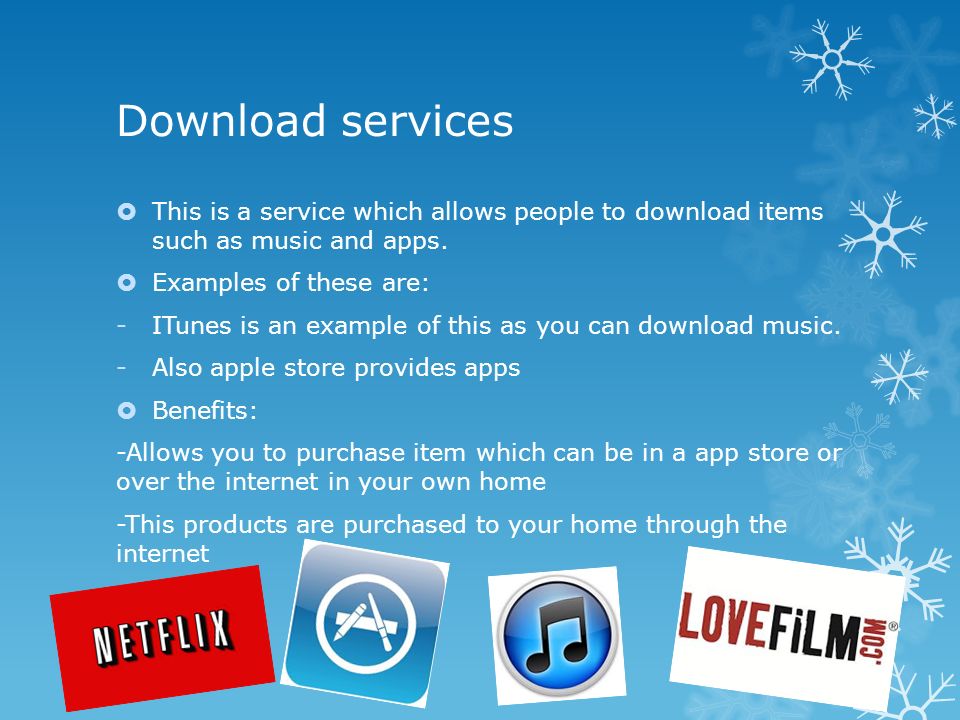 Download services  This is a service which allows people to download items such as music and apps.