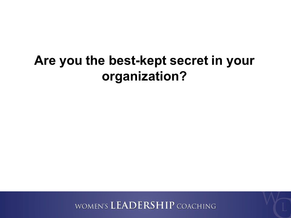 Are you the best-kept secret in your organization