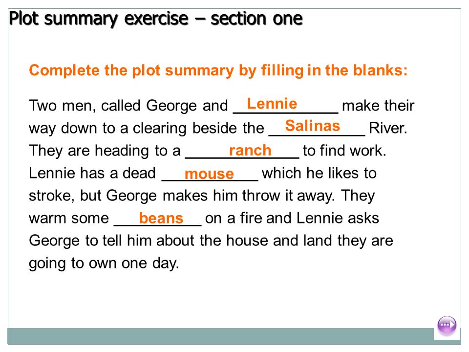 Of Mice and Men – Introduction & Section One. Plot summary exercise –  section one Complete the plot summary by filling in the blanks: Two men,  called. - ppt download