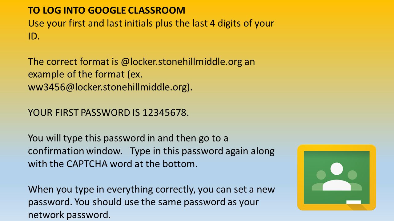 Google Classroom Try This At Home To Log Into Google Classroom Use Your First And Last Initials Plus The Last 4 Digits Of Your Id The Correct Format Ppt Download